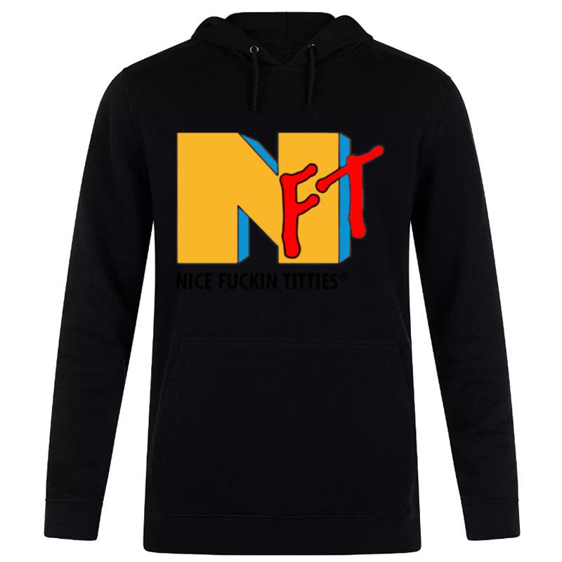 Nft Nice Fuckin Titties Mtv Hoodie