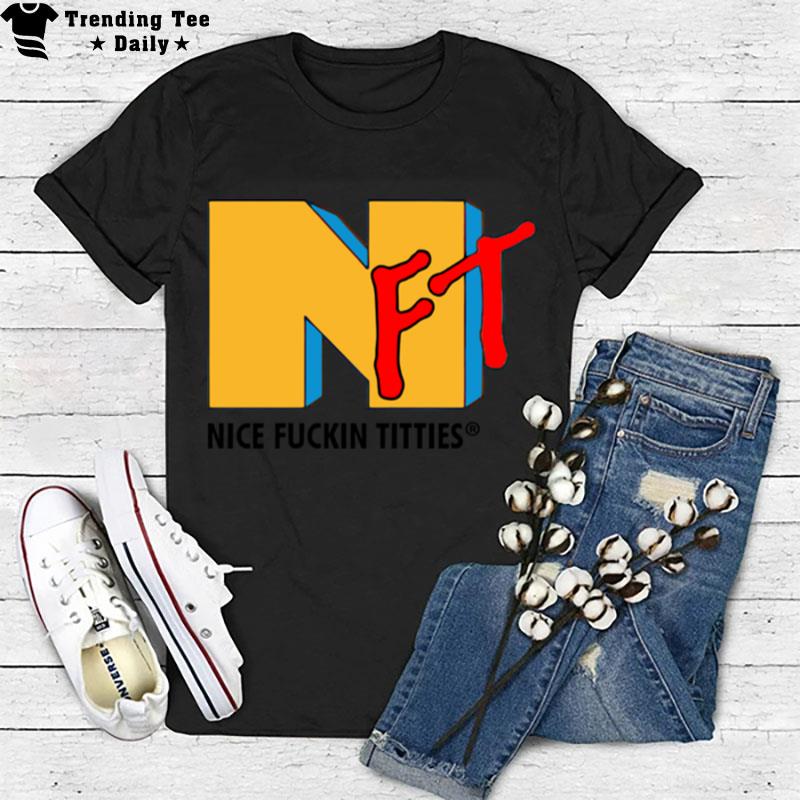 Nft Nice Fuckin Titties Mtv T-Shirt