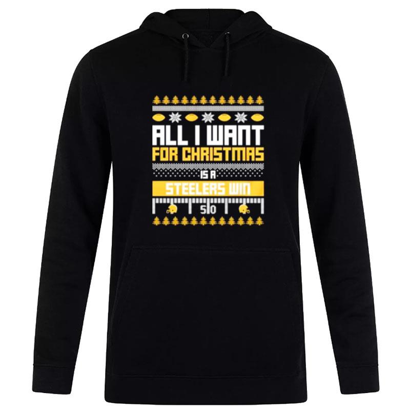 Nice All I Want For Christmas Is A Pittsburgh Steelers Win Ugly Christmas Hoodie