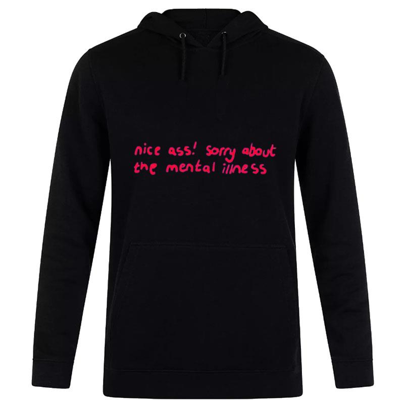 Nice Ass Sorry About The Mental Illness New Hoodie