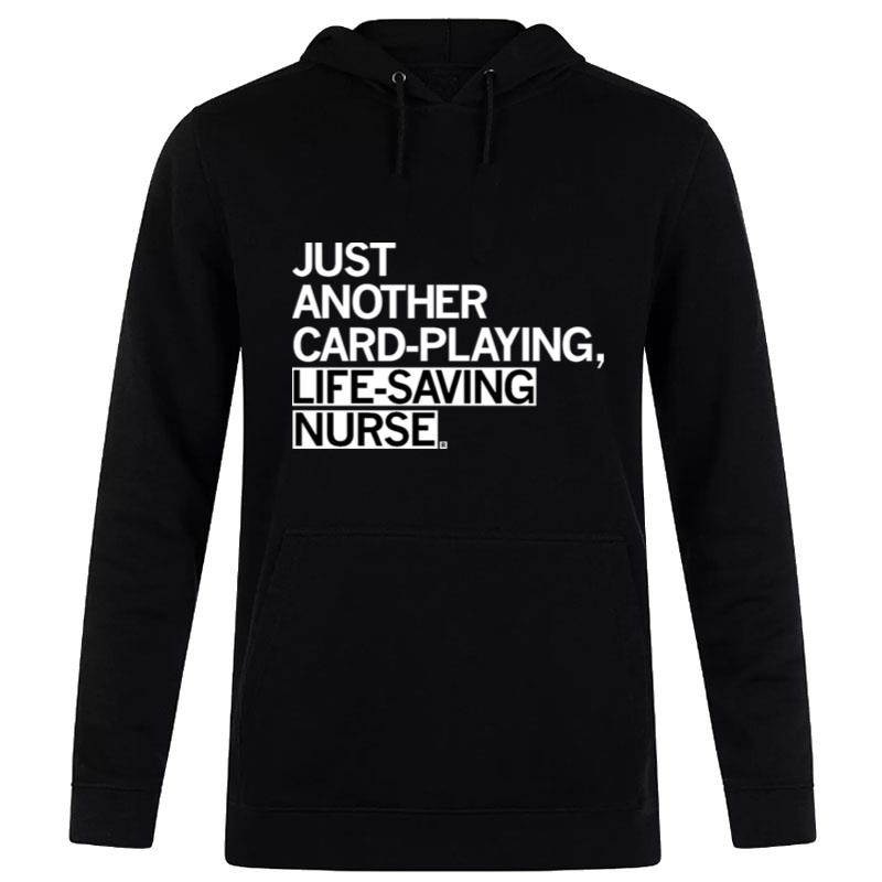 Nice Just Another Card Playing Life Saving Nurse Hoodie