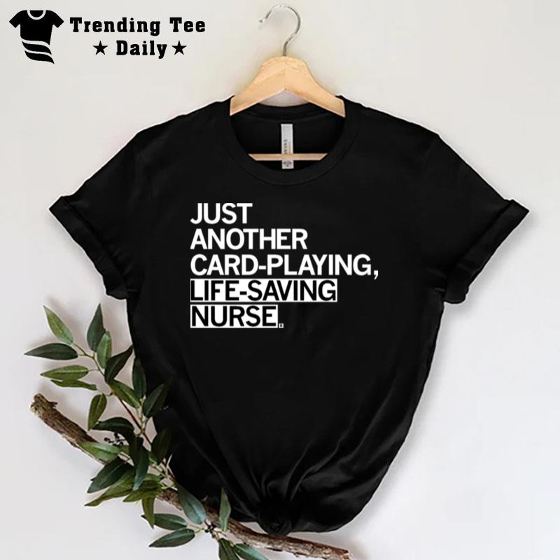 Nice Just Another Card Playing Life Saving Nurse T-Shirt