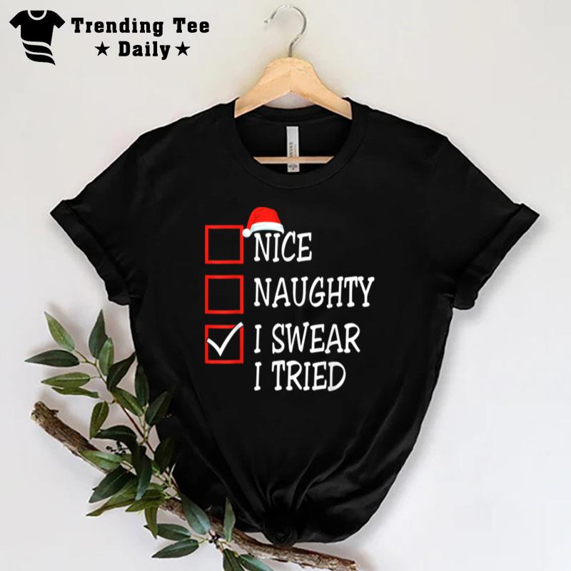 Nice Naughty I Swear I Tried Christmas List Xmas Santa Claus T-Shirt