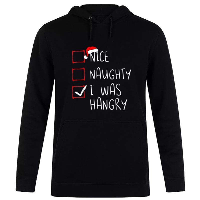 Nice Naughty I Was Hangry Christmas List Xmas Santa Claus Hoodie