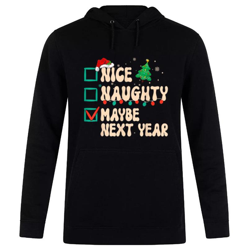 Nice Naughty Maybe Next Year Christmas List Xmas Santa Claus Hoodie