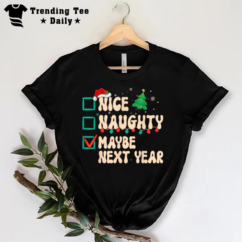 Nice Naughty Maybe Next Year Christmas List Xmas Santa Claus T-Shirt