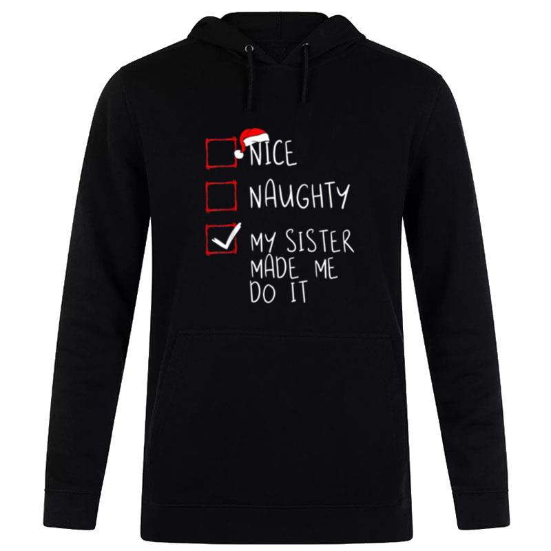 Nice Naughty My Sister Made Me Do It Christmas Santa Claus Hoodie