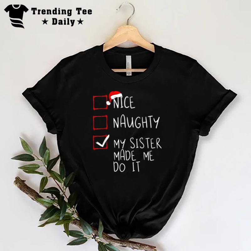 Nice Naughty My Sister Made Me Do It Christmas Santa Claus T-Shirt