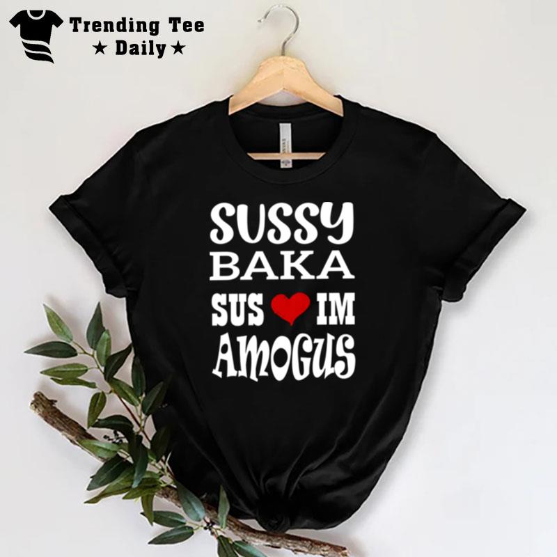 Nice Quote Sussy Baka Sus Im Amogus White Design T-Shirt