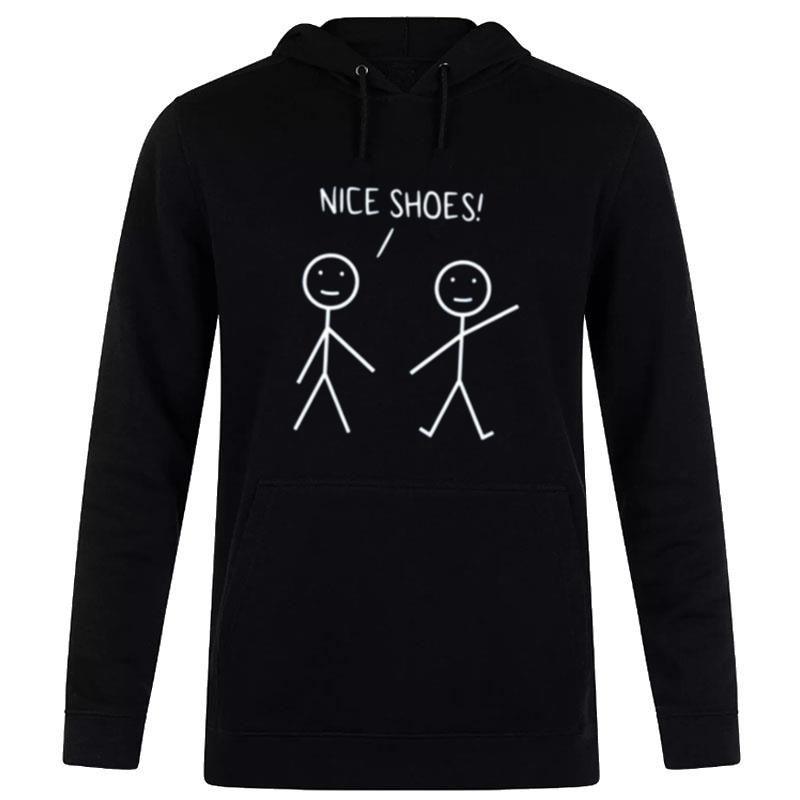 Nice Shoes Sarcastic Sarcasm Funny Stickman Hoodie