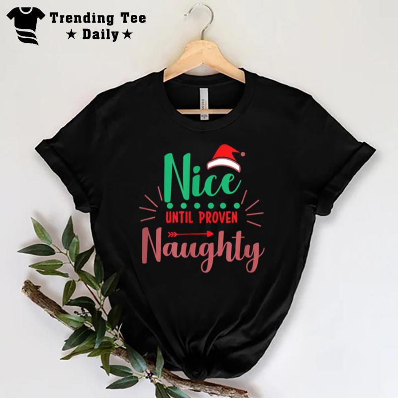 Nice Until Proven Naughty Christmas Top Ugly Party T-Shirt