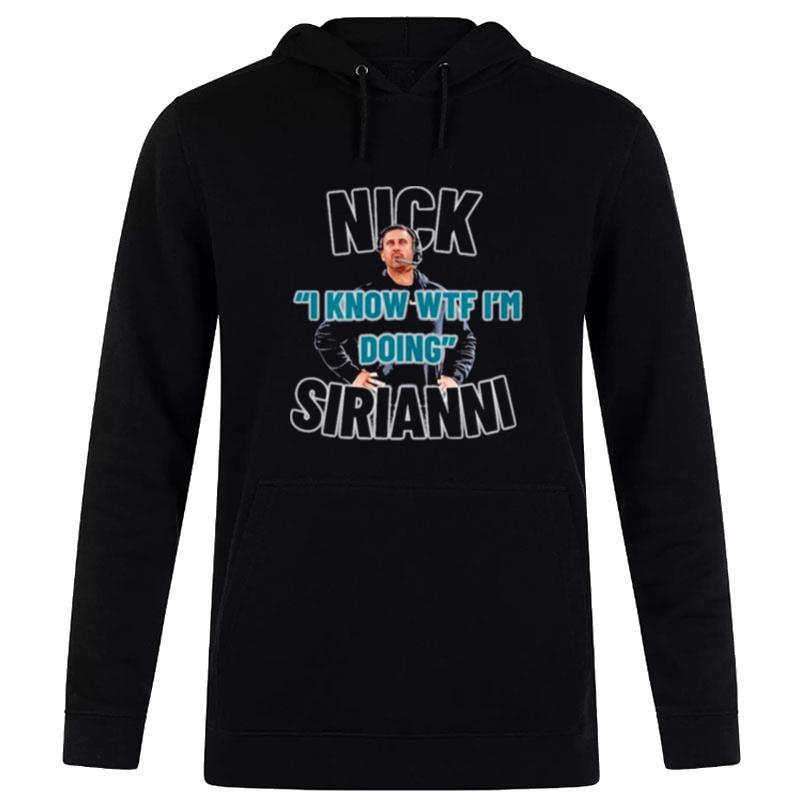 Nick I Know Wtf Im Doing Sirianni Hoodie