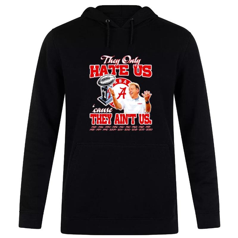 Nick Saban They Only Hate Us Because They Ain'T Us Alabama Crimson Tide Hoodie