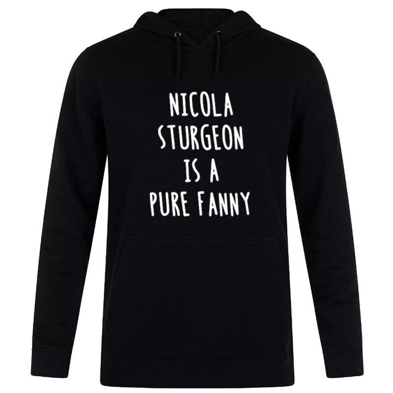 Nicola Sturgeon Is A Pure Fanny Hoodie