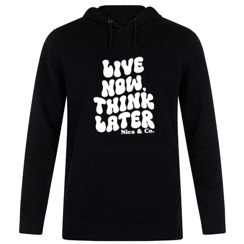 Nicolette Durazzo Merch Nica & Co Live Now Think Later S Hoodie