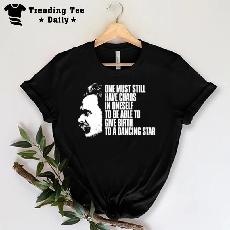 Nietzsche One Must Still Have Chaos In Oneself T-Shirt