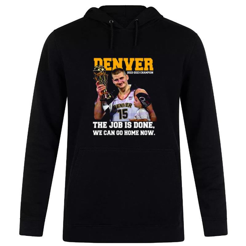 Nikola Jokic And Son The Job Is Done We Can Go Home Now 2023 Champions Hoodie