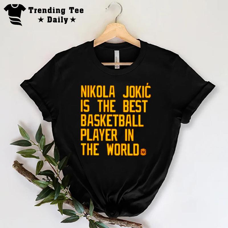 Nikola Jokic Is The Best Basketball Player In The World T-Shirt