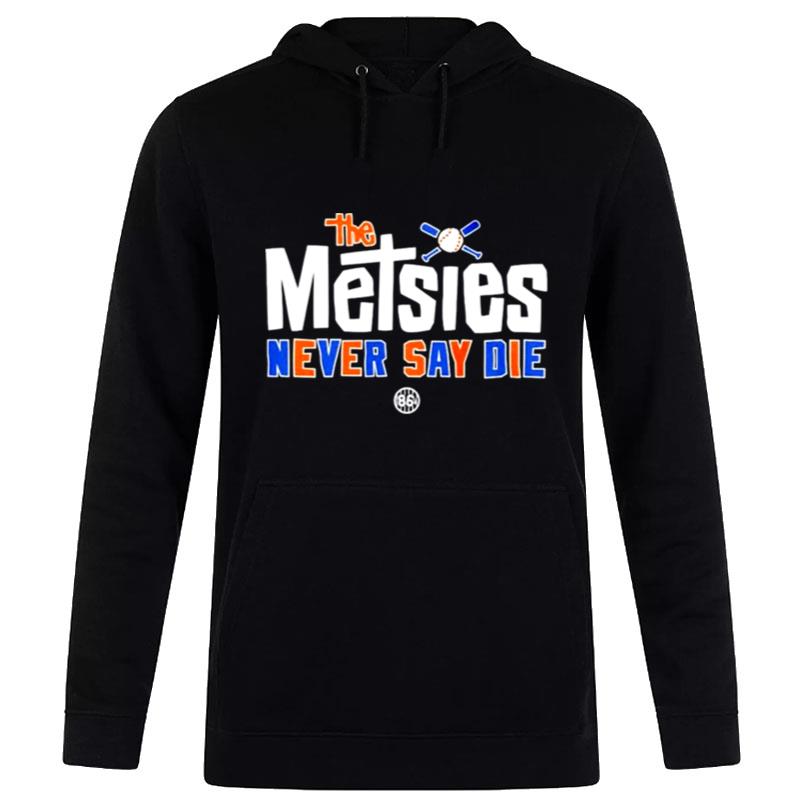 Nineteen Eighty Sixed The Metsies Never Say Die Hoodie