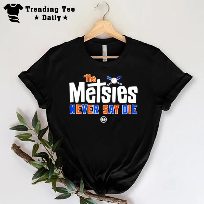 Nineteen Eighty Sixed The Metsies Never Say Die T-Shirt