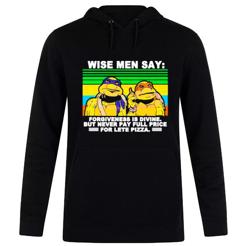 Ninja Turtles Wise Men Say Forgiveness Is Divine But Never Pay Full Price For Late Pizza Vintage Hoodie