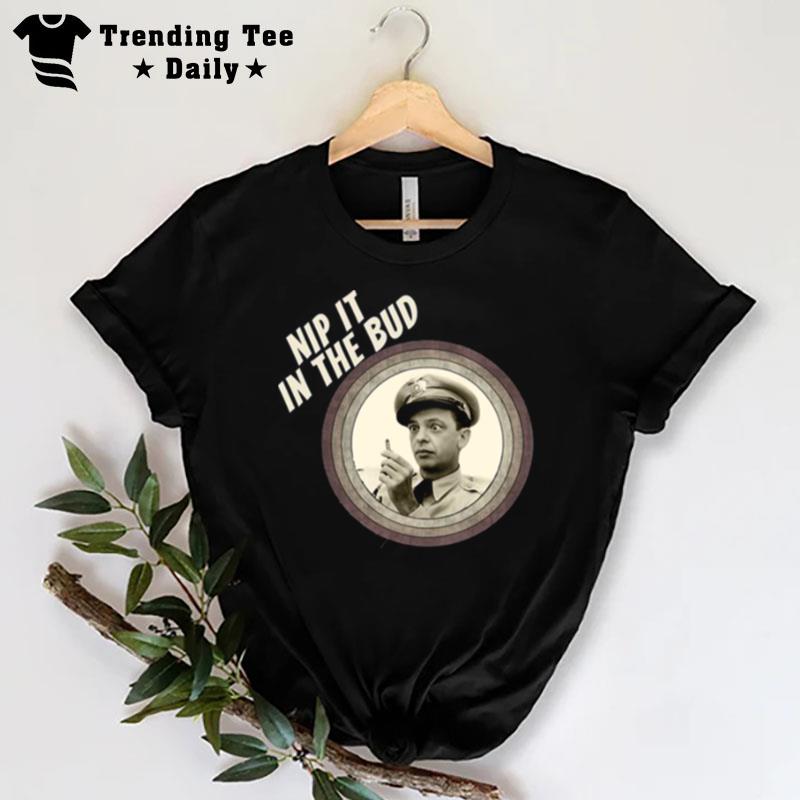 Nip It In The Bud The Andy Griffith Show T-Shirt