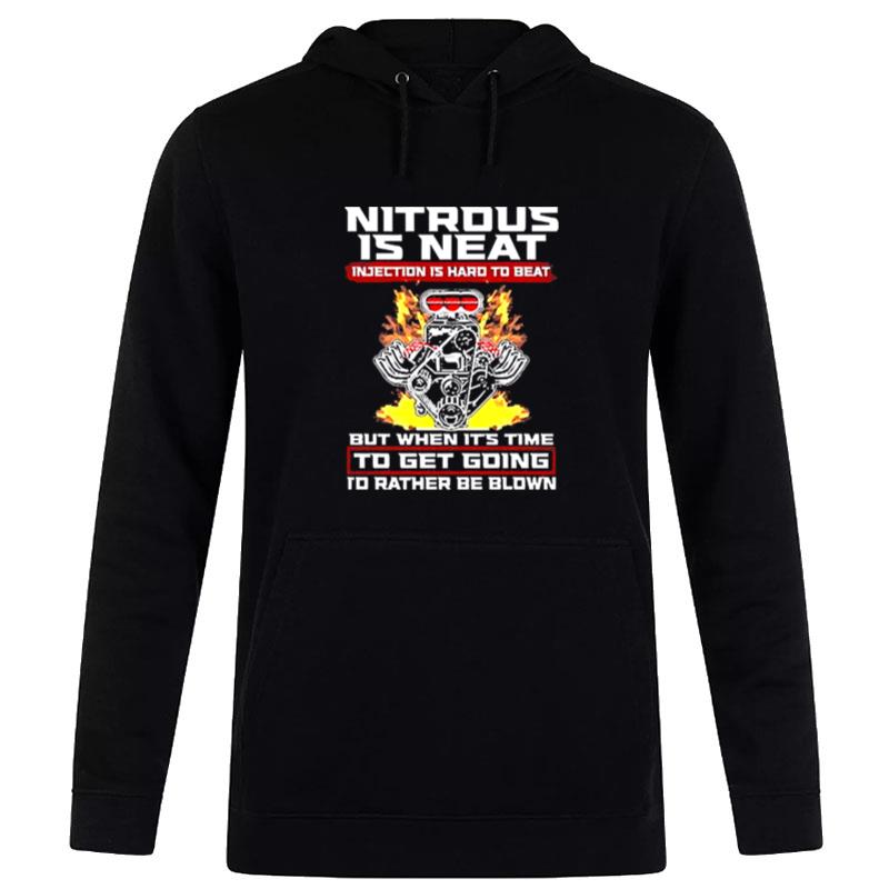 Nitrous Is Neat Injection Is Hard To Beat But When It'S Time To Get Going I'D Rather Be Blown Hoodie