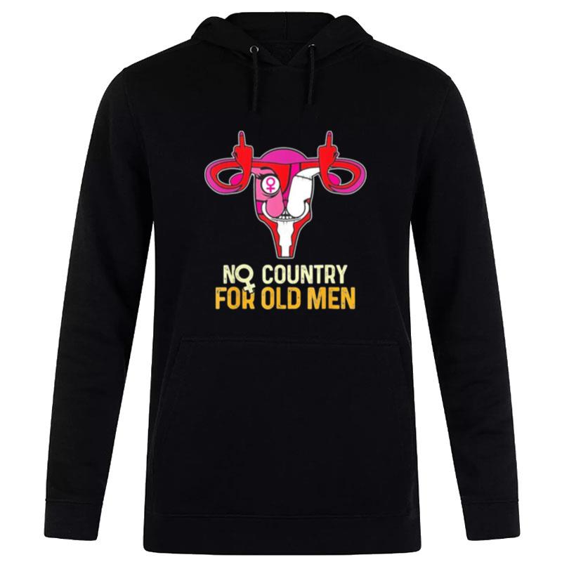 No Country For Old Men Uterus Feminist Women Rights Hoodie