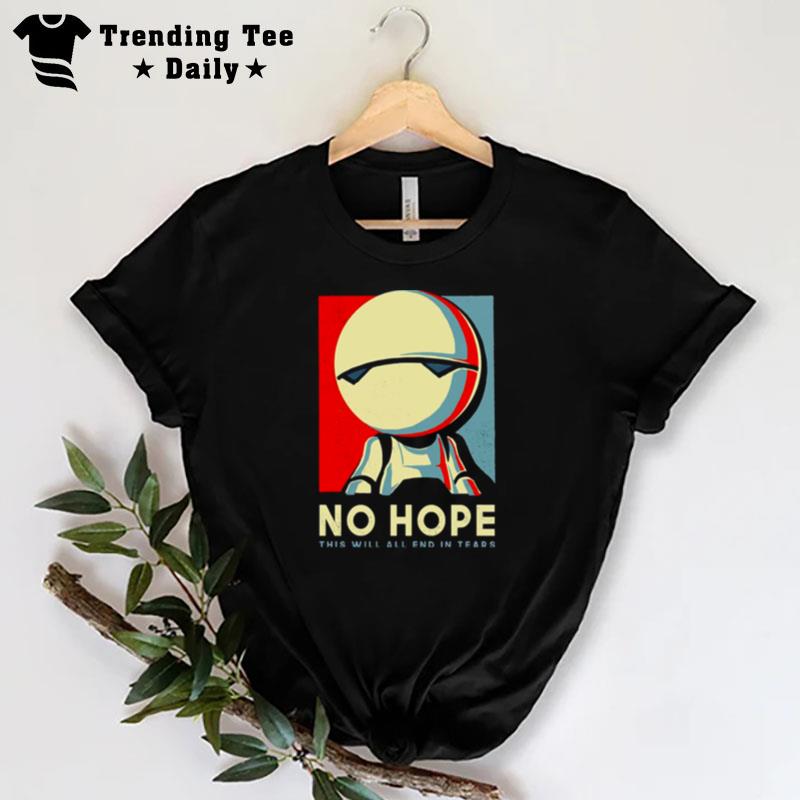 No Hope This Will All End In Tears T-Shirt