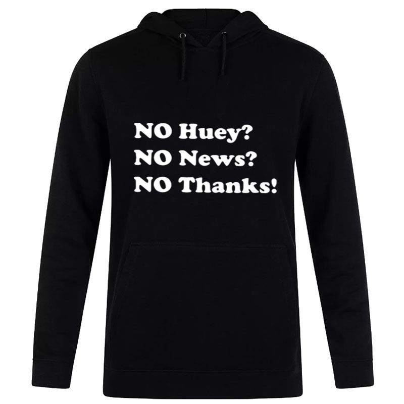 No Huey No News No Thanks Hoodie