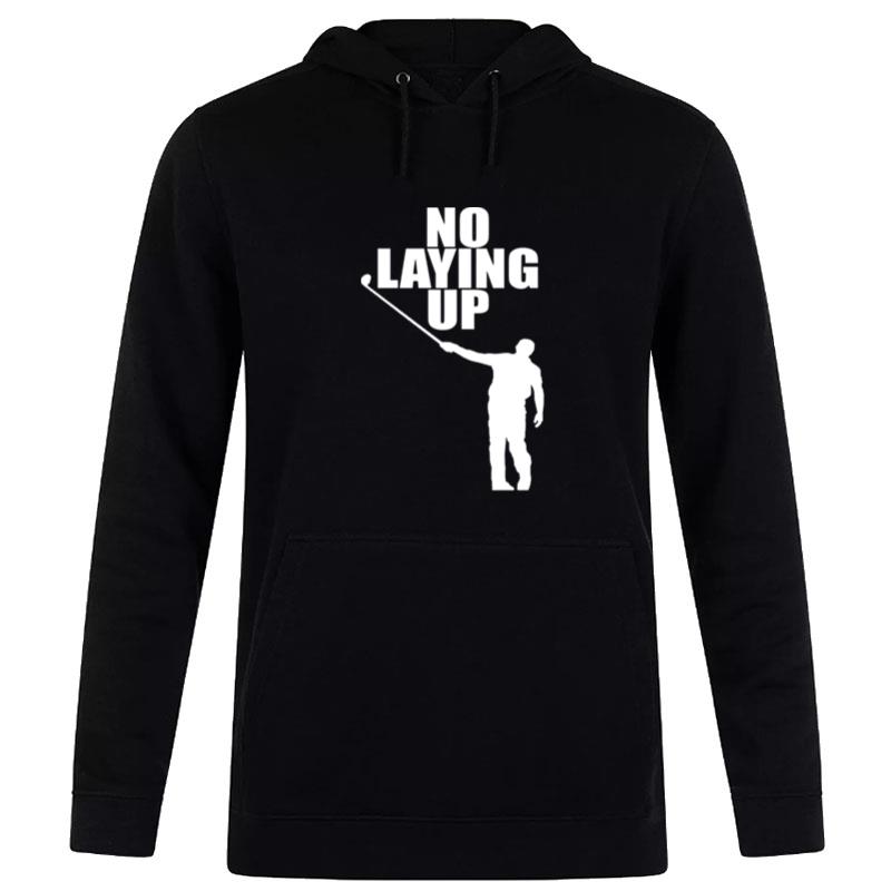 No Laying Up Golfer Phil Hoodie