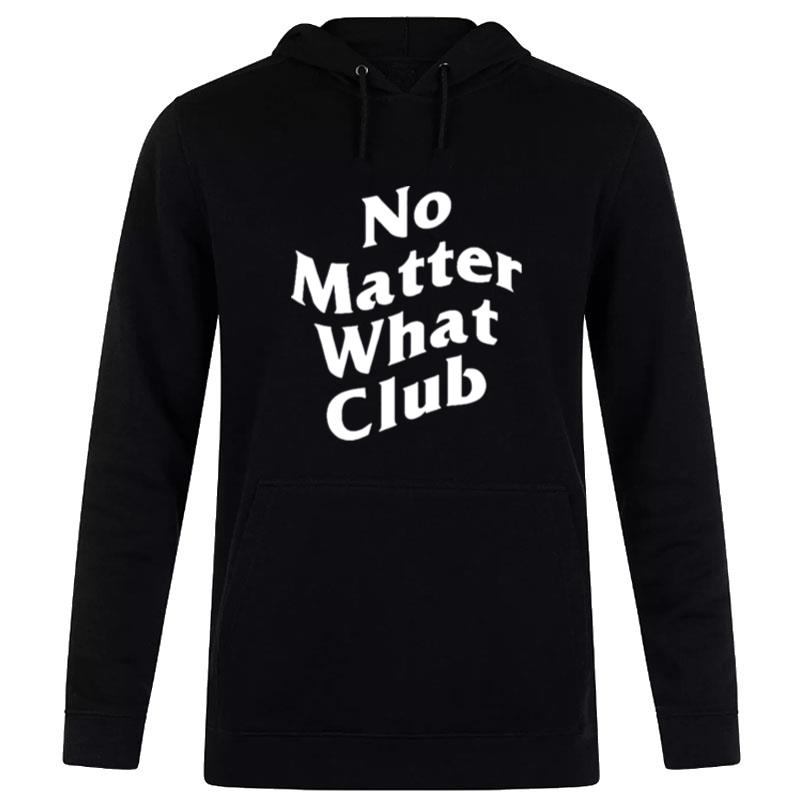 No Matter What Club Hoodie