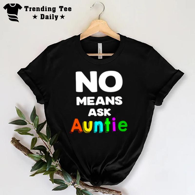 No Means Ask Auntie T-Shirt