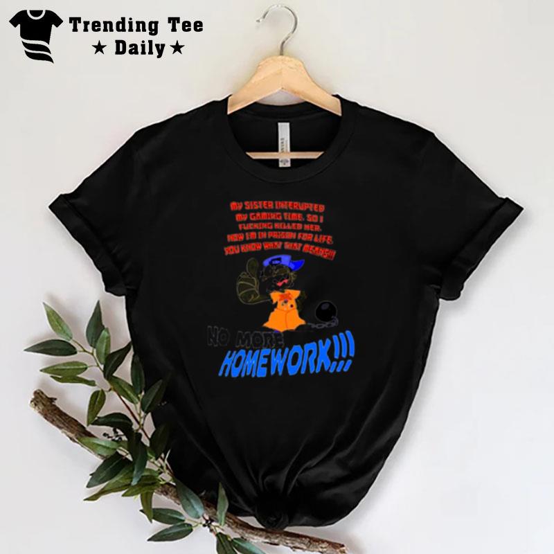 No More Homework T-Shirt