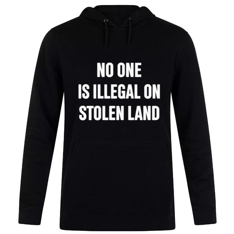 No One Is Illegal On Stolen Land Hoodie