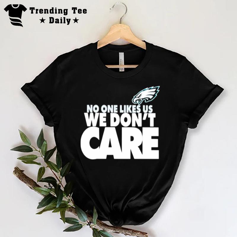 No One Likes Us We Don'T Care Philadelphia Eagles T-Shirt