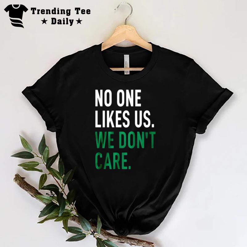 No One Likes Us We Don'T Care T-Shirt