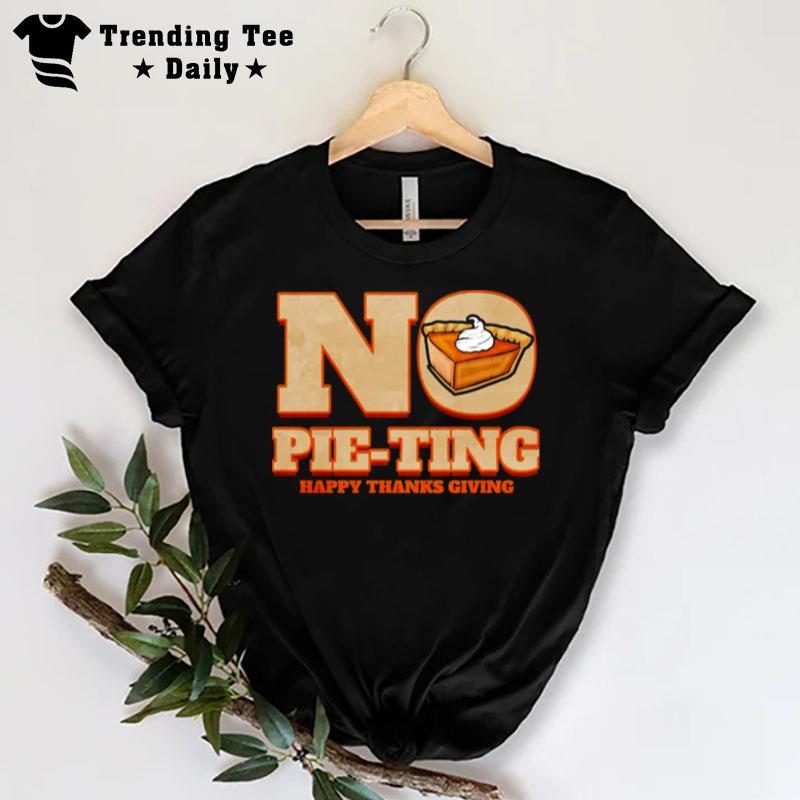 No Pie Ting Happy Pumpkin Pie Happy Thanks Giving Thanksgiving T-Shirt