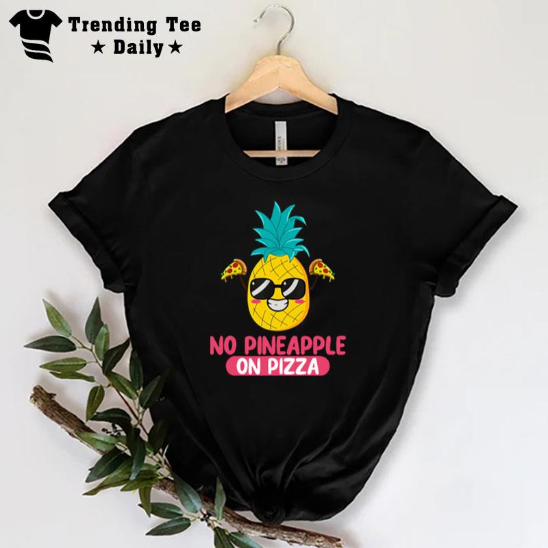 No Pineapple On Pizza T-Shirt