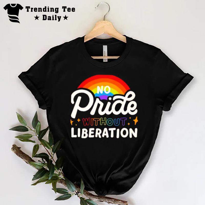 No Pride Without Liberation Rainbow T-Shirt