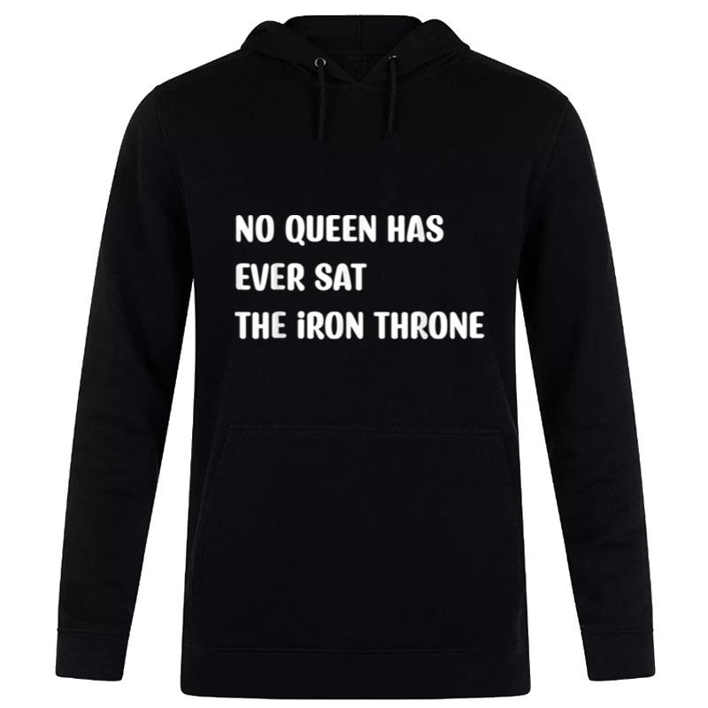 No Queen Has Ever Sat The Iron Throne Hoodie