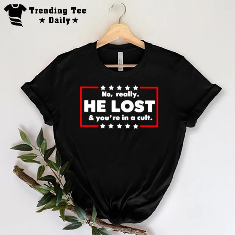 No Really He Lost And You'Re In A Cult Unisex T-Shirt