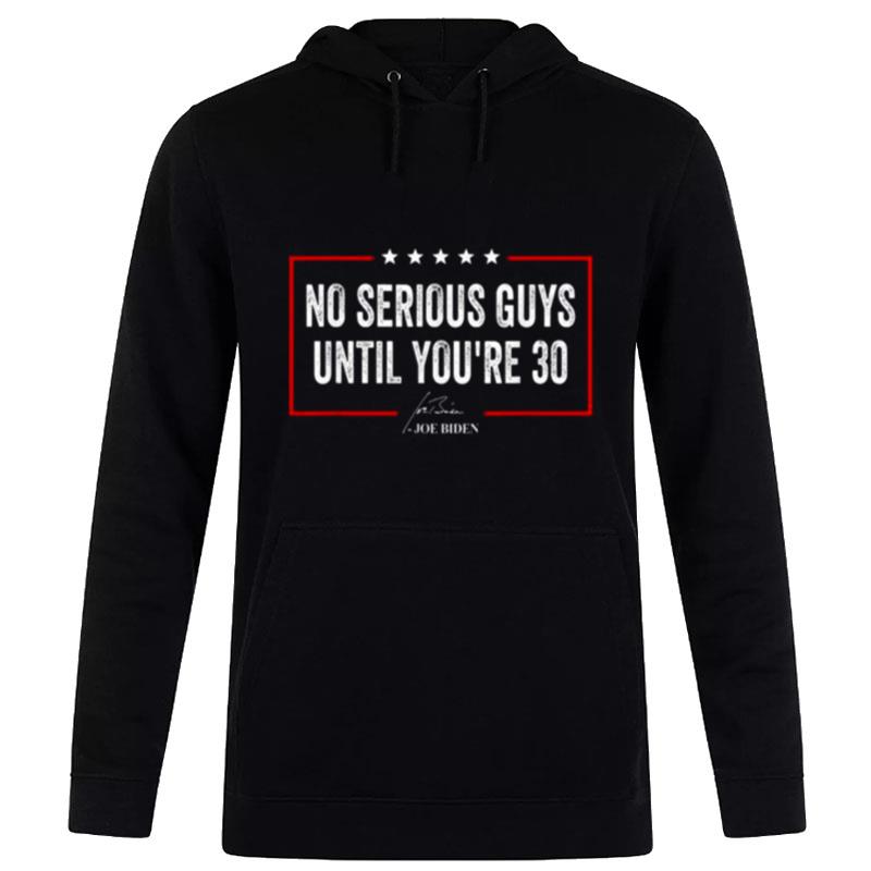 No Serious Guys Until You'Re 30 Joe Biden Quote Hoodie