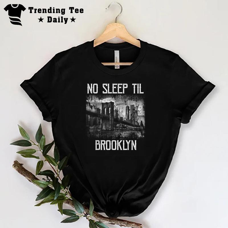 No Sleep Til Brooklyn Ny New York Gift T-Shirt