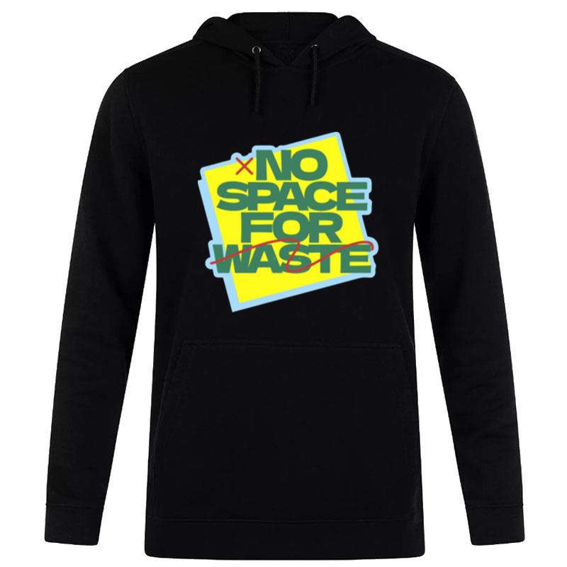 No Space For Waste Designs Hoodie