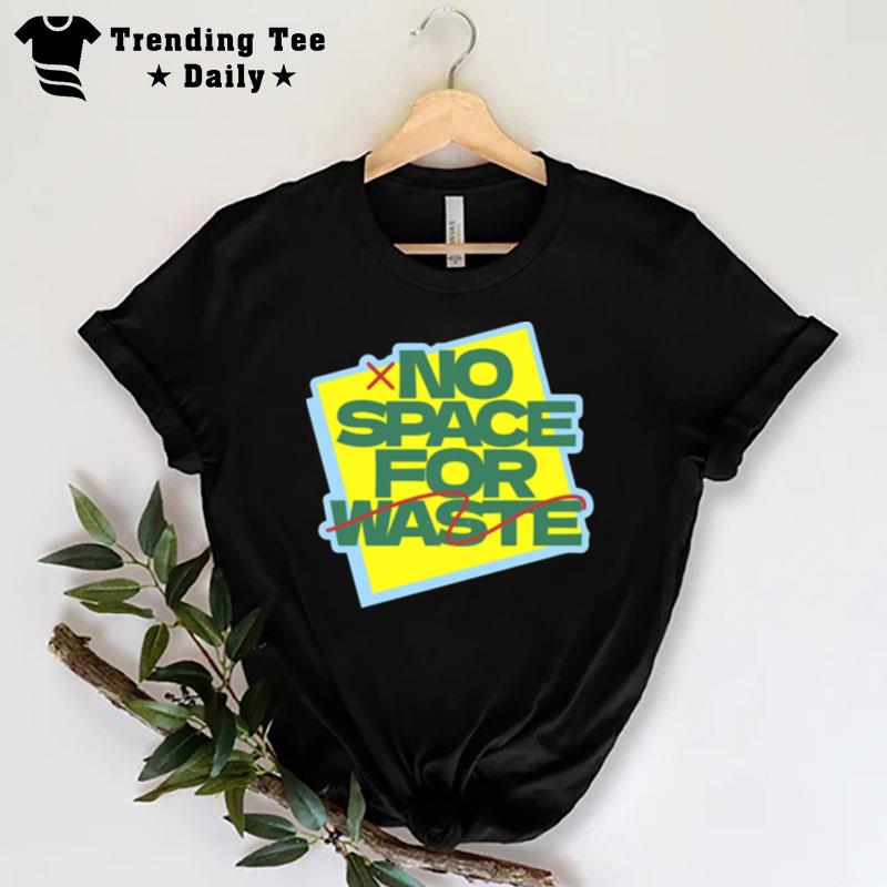 No Space For Waste Designs T-Shirt