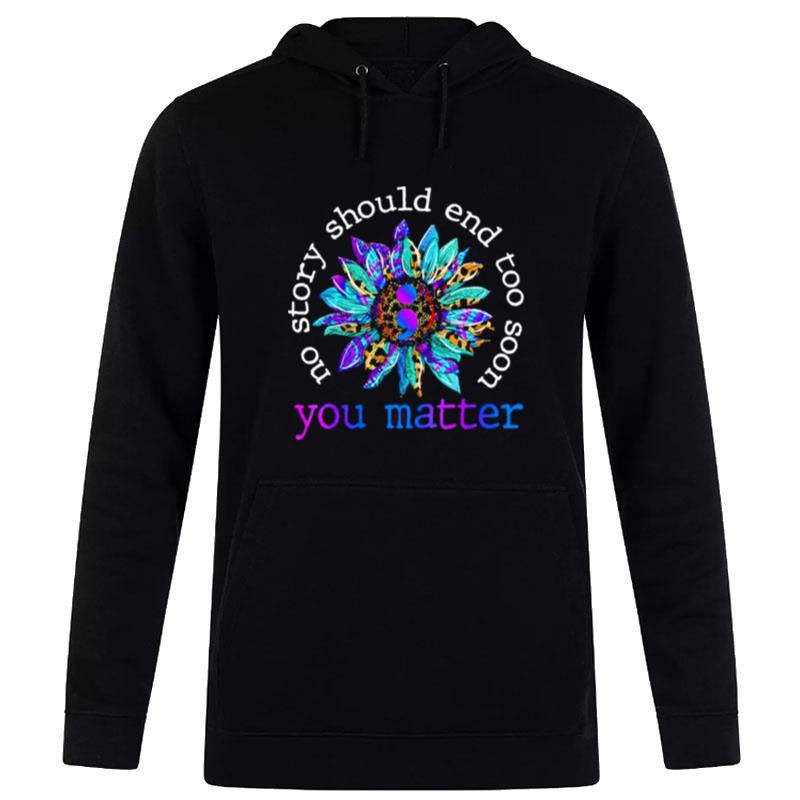 No Story Should End Too Soon You Matter Awareness Hoodie