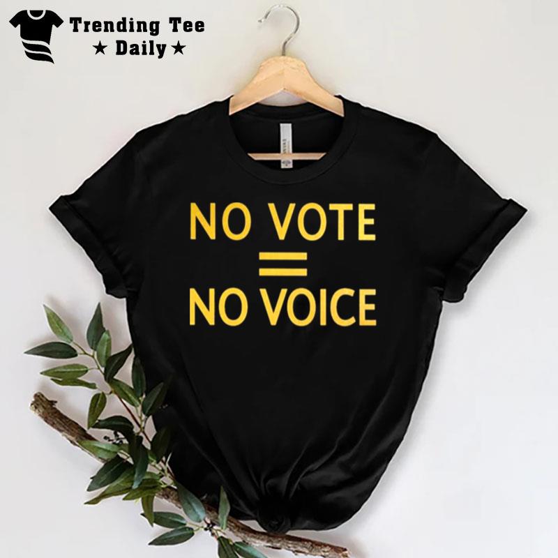 No Vote = No Voice Tee T-Shirt