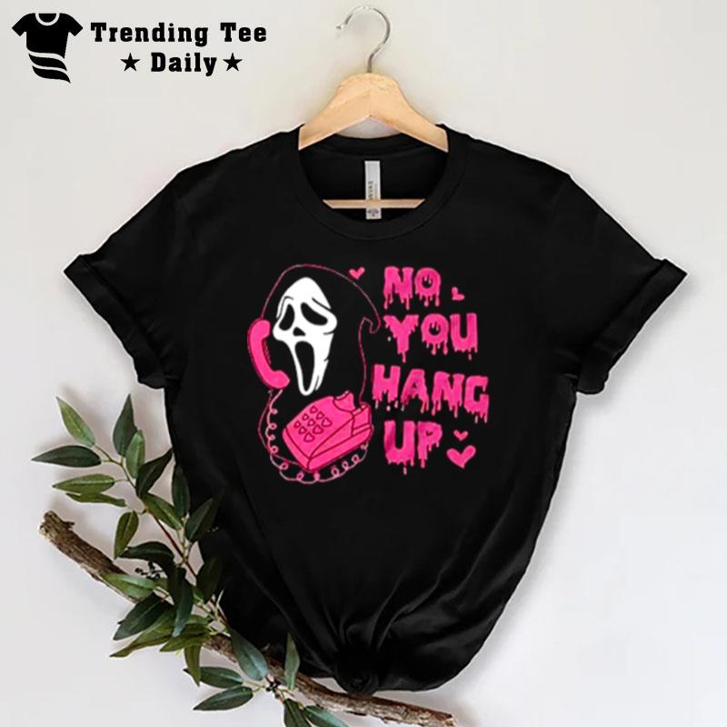 No You Hang Up Funny Ghost Face T-Shirt