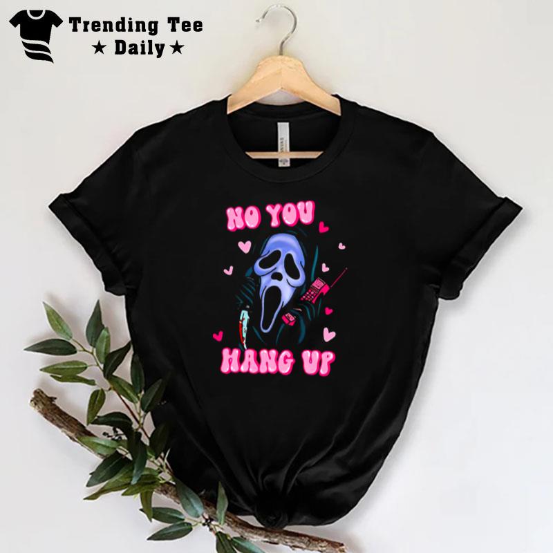 No You Hang Up Funny Halloween Ghostface Scream Horror Movie Hear T-Shirt